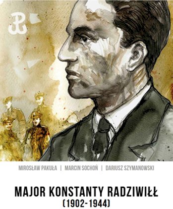 Major Konstanty Radziwiłł (1902-1944). Walka i pamięć